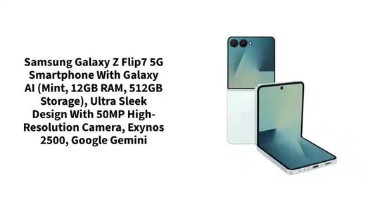 Samsung Galaxy Z Flip7 5G Smartphone with Galaxy AI (Mint, 12GB RAM, 512GB Storage), Ultra Sleek Design with 50MP High-Resolution Camera, Exynos 2500, Google Gemini