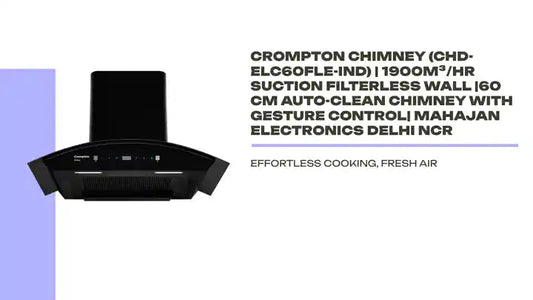 Crompton CHD-ELC60FLE-IND 60 cm Auto-Clean Chimney Eliteo Curv| 1900 m³/hr | Best Price Delhi NCR