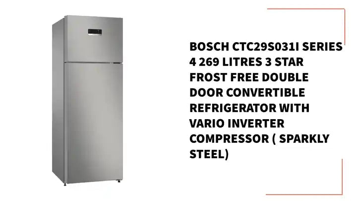 BOSCH CTC29S031I Series 4 269 Litres 3 Star Frost Free Double Door Convertible Refrigerator with Vario Inverter Compressor ( Sparkly Steel)