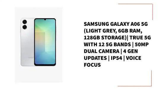 Samsung Galaxy A06 5G (Light Grey, 6GB RAM, 128GB Storage)| True 5G with 12 5G Bands | 50MP Dual Camera | 4 Gen Updates | IP54 | Voice Focus